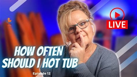 🔴 How Often Should I Use My Hot Tub 30 Day Soak Challenge Tub Talk W The Hot Tub Lady Youtube