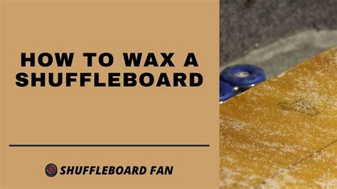 How To Wax A Shuffleboard Table 6 Easy Steps Shuffle Board Fan The