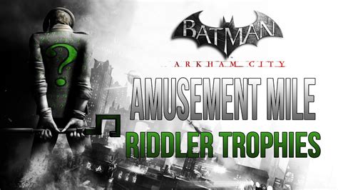 This video is from our unofficial game guide. Batman Arkham City - Amusement Mile - Riddler Trophy Locations - YouTube