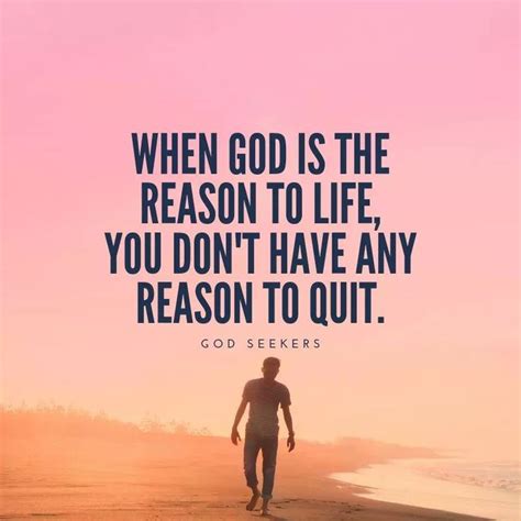 “when God Is The Reason To Life You Dont Have Any Reason To Quit
