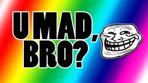 U Mad Bro Trolling Youtube