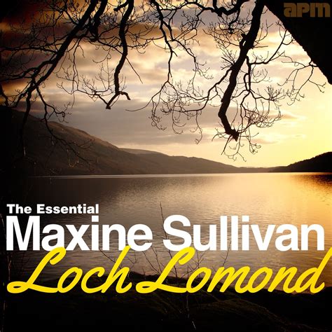 ‎loch lomond the essential maxine sullivan マキシン・サリバンのアルバム apple music