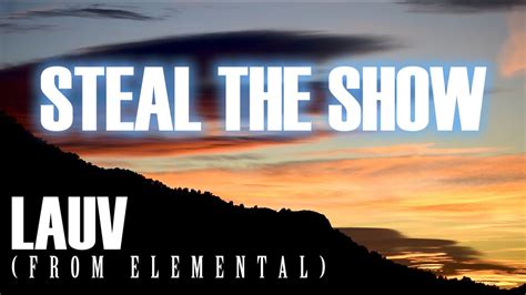 Lauv Steal The Show From Elemental Official Lyrics Video