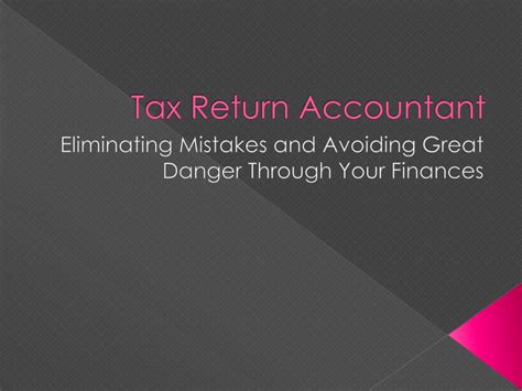 The return must be sent to hmrc within the correct period of time. PPT - Tax Return Accountant: Eliminating Mistakes and Avoiding Gre PowerPoint Presentation - ID ...