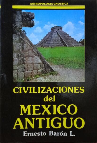 Civilizaciones Del Mexico Antiguo By BarÓn Ernesto Good Soft Cover