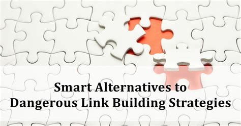 Smart Alternatives To Dangerous Link Building Strategies Sej