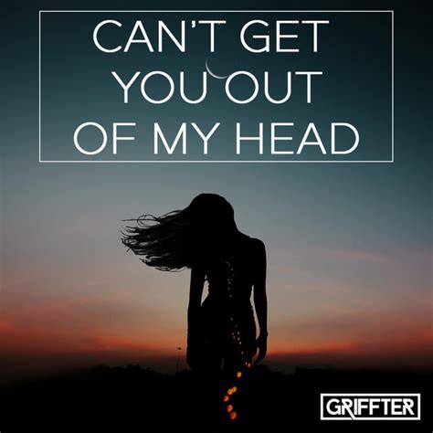 Cant Get You Out Of My Head Single By Griffter Spotify