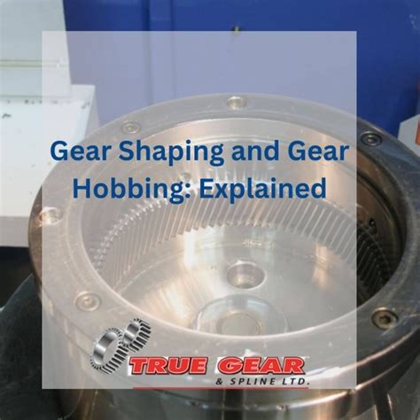 Explaining Gear Shaping And Gear Hobbing