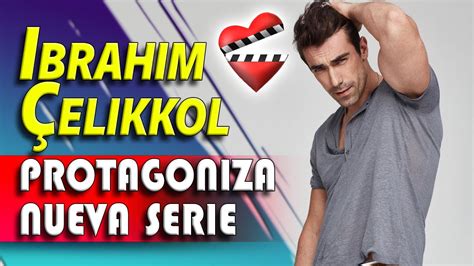 Ibrahim Çelikkol Protagoniza Nueva Serie Turca Youtube
