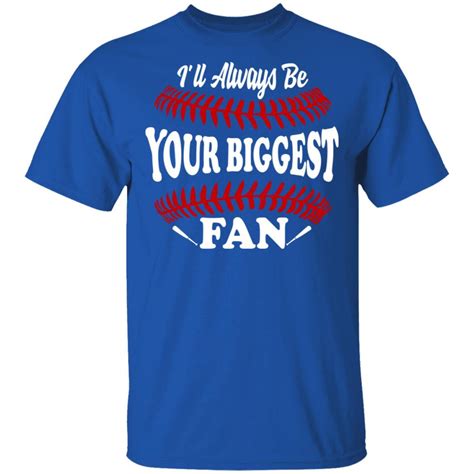 Ill Always Be Your Biggest Fan Baseball Shirt And Hoodie