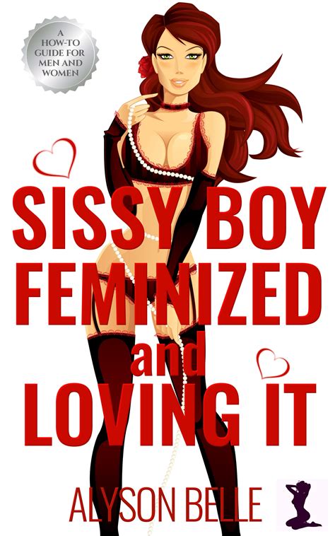 Sissy Boy Feminized And Loving It Alyson Belle Productions