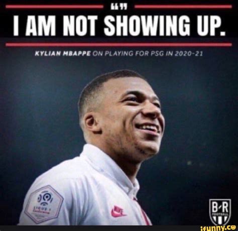 I Am Not Showing Up Kylian Mbappe On Playing For Psg In 2020 21 Ifunny