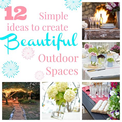 12 Simple Ideas To Create Beautiful Outdoor Spaces