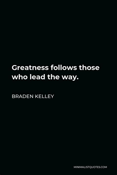 Braden Kelley Quote Greatness Follows Those Who Lead The Way