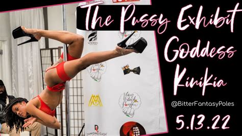 The Pussy Exhibit Goddess Kinikia Bitterfantasypoles Youtube