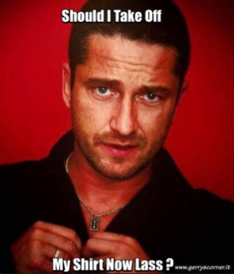 108 Best Images About Gerard Butler Mixed Up Memes On Pinterest This Man Smart Boards And