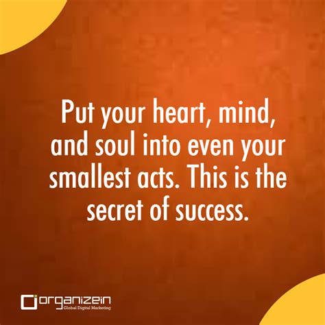 quote‬ put your heart mind and soul into even your smallest acts this is the secret of