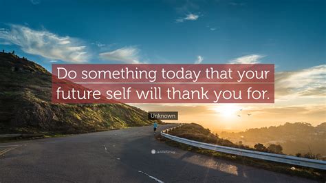 Do Something Today Quote Do Something Today That Your Future Self Will Thank You Trust