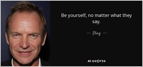 Sting Quote Be Yourself No Matter What They Say
