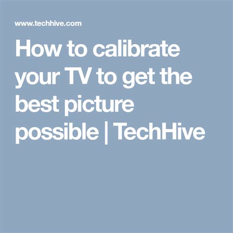How To Calibrate Your Tv To Get The Best Picture Possible Techhive