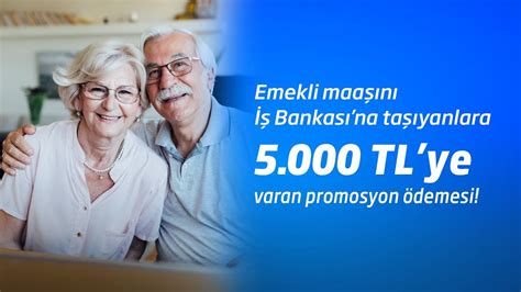 Emekli maaşınızı İş Bankasına taşıyın 5 000 TL ye varan promosyon