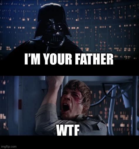 Im Your Father Reaction Lol Imgflip