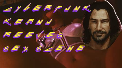 Keanu Reeves Sex Scene Cyberpunk 2077 Youtube