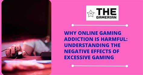 Why Online Gaming Addiction Is Harmful Understanding The Negative