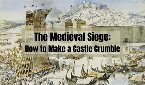 The Medieval Siege How To Make A Castle Crumble Owlcation