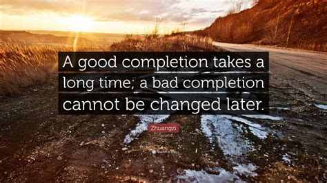 Zhuangzi Quote A Good Completion Takes A Long Time A Bad Completion