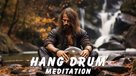 Relaxing Hang Drum Music Positive Energy Heal Your Soul And Body Music For Meditation