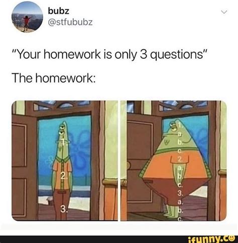 Your Homework Is Only 3 Questions The Homework Ifunny This Or
