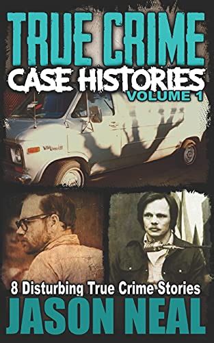 true crime case histories volume 1 8 disturbing true crime stories true crime collection