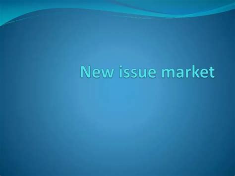 Ppt New Issue Market Powerpoint Presentation Free Download Id5833954