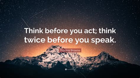 Thomas Browne Quote Think Before You Act Think Twice