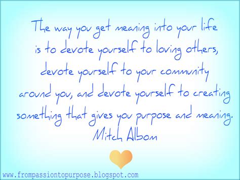 View the rest 415 mitch albom sayings. From Passion to Purpose: A quote from Mitch Albom