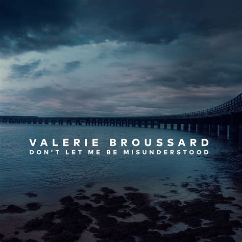 Dont Let Me Be Misunderstood Single Valerie Broussard