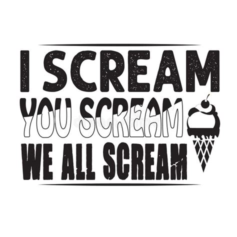 Ice Cream Quote And Saying Good For Poster I Scream You Scream We All Scream Stock Vector