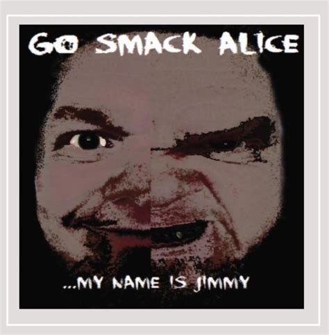 Go Smack Alice My Name Is Jimmy Music