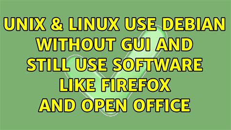 Unix And Linux Use Debian Without Gui And Still Use Software Like