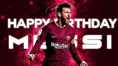 Happy Birthday Messi Lionel Messi Lm10 Fc Barcelona Tribute