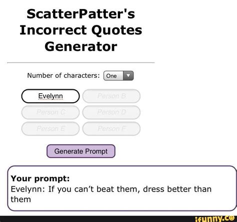 So sit back and witness some idiots try to portray some incorrect quotes. Scatterpatter\'S Incorrect Quotes Generator : In a written ...