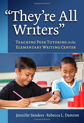Helping writers one to one. THEY'RE ALL WRITERS: TEACHING PEER TUTORING IN ELEMENTARY By Jennifer Sanders 9780807758205 | eBay