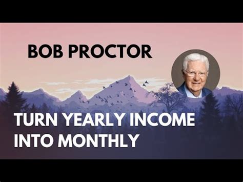 Turn Your Yearly Income Into Monthly Income Bob Proctor Conscious