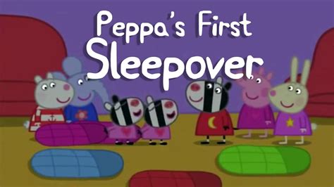 Peppa Pig Story Peppas First Sleepover Youtube