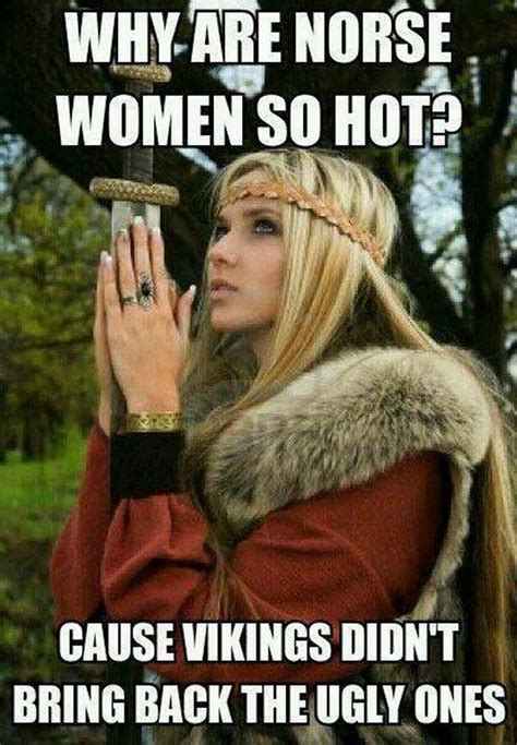 Why Are Norse Women So Hot Viking Quotes Vikings Viking Women