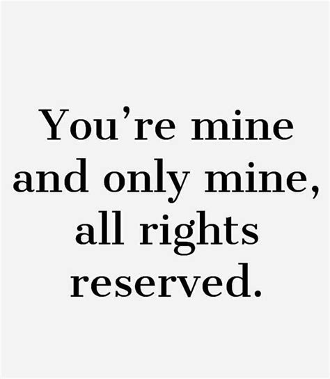 Youre Mine And Only Mine In 2020 Sweet Couple Quotes Soulmate Quotes True Love Quotes