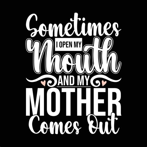 Sometimes I Open My Mouth And My Mother Comes Out Lettering Design