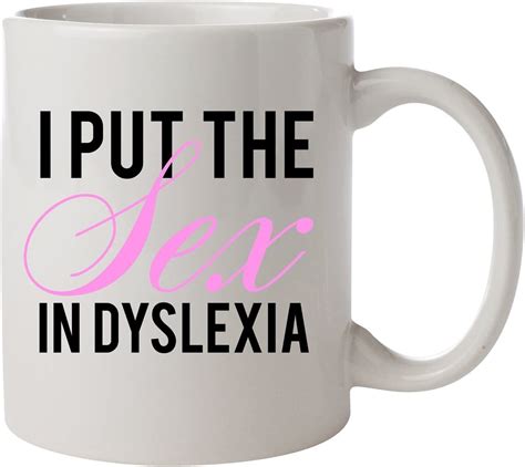 I Put The Sex In Dyslexia Mug Coffee Cups And Mugs