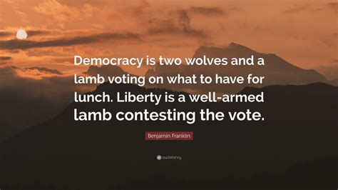 Benjamin Franklin Quote Democracy Is Two Wolves And A Lamb Voting On